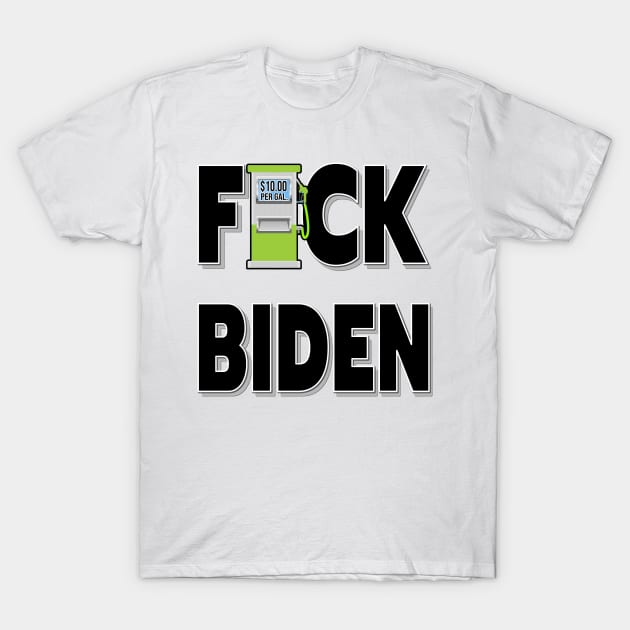 F-CK BIDEN I DID THAT GAS PUMP DESIGN STICKERS, T-SHIRTS, AND MORE DESIGN T-Shirt by KathyNoNoise